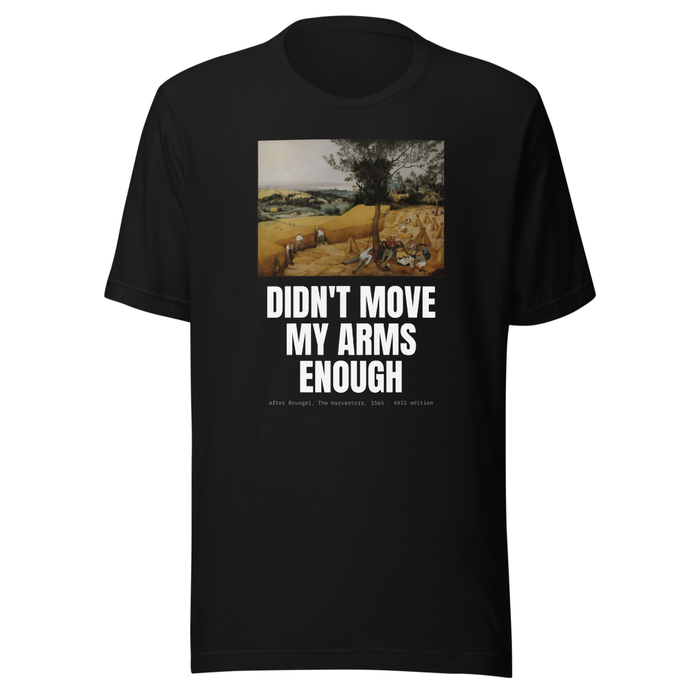AXIS “Didn't Move My Arms Enough” Harvesters Classic Tee