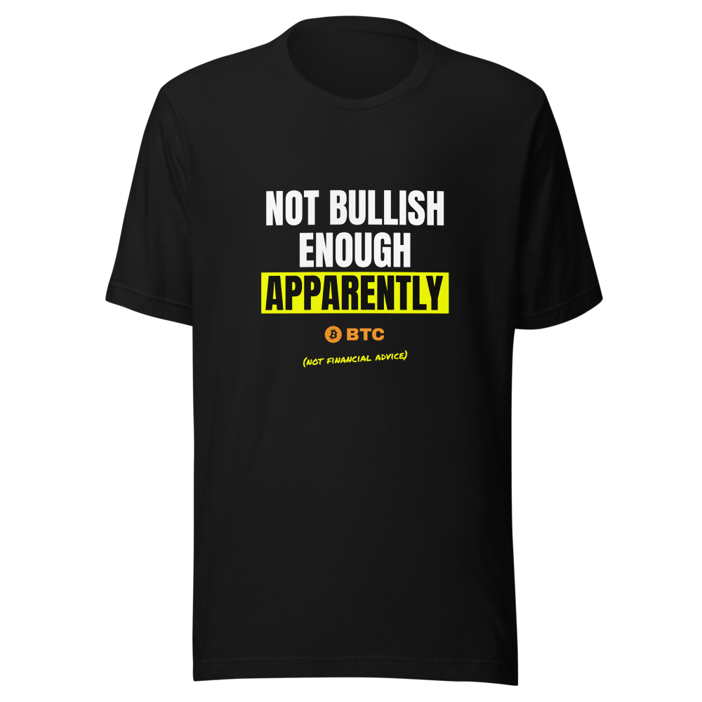 BTC “Not Bullish Enough Apparently” Meme Classic Tee
