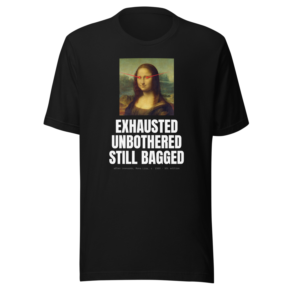 SOL “Exhausted Unbothered Still Bagged” Mona Lisa Classic Tee
