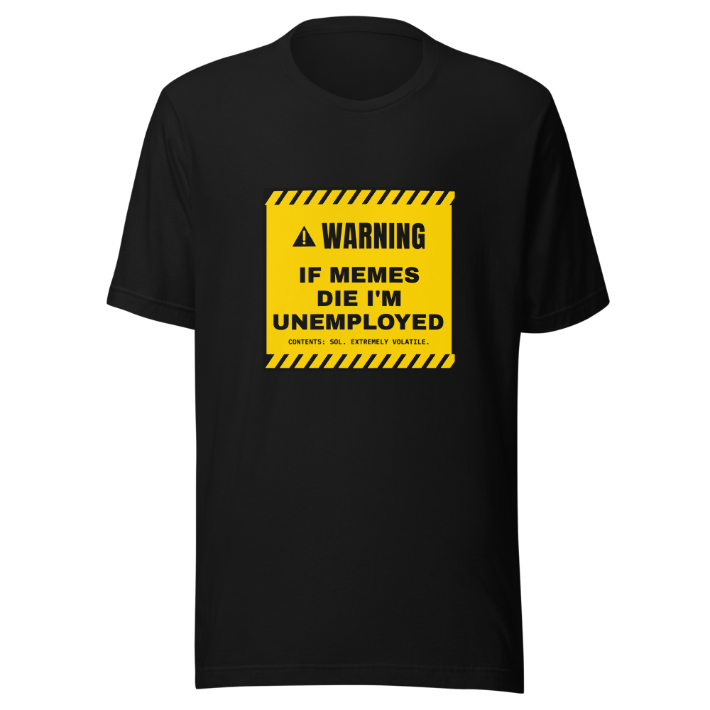 SOL “If Memes Die I'm Unemployed” Warning label Classic Tee