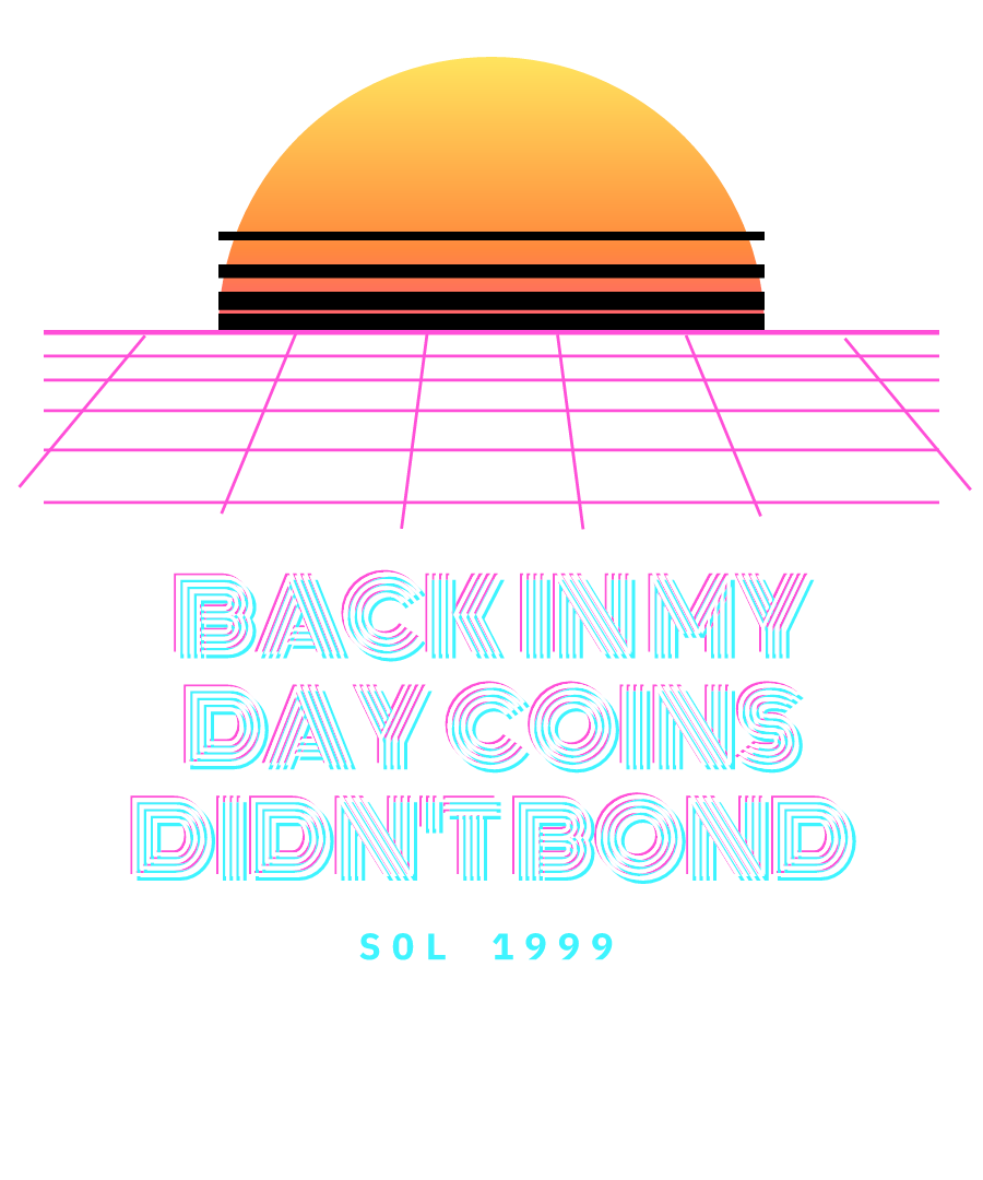 SOL “BACK IN MY DAY COINS DIDN'T BOND” design