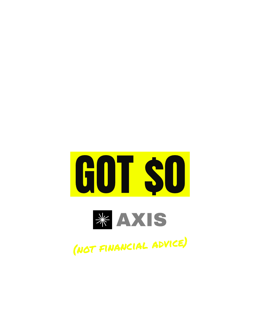 AXIS “BELIEVED IN SOMETHING GOT $0” design
