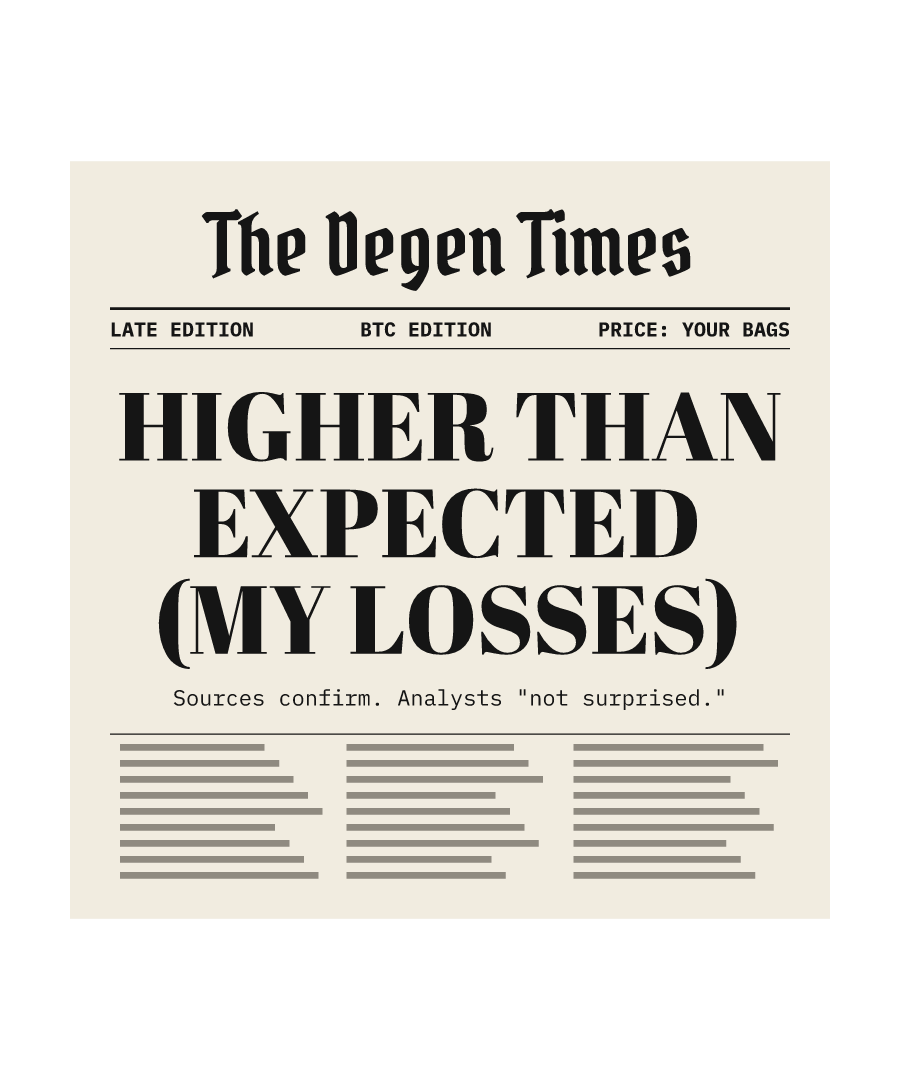 BTC “HIGHER THAN EXPECTED (MY LOSSES)” design