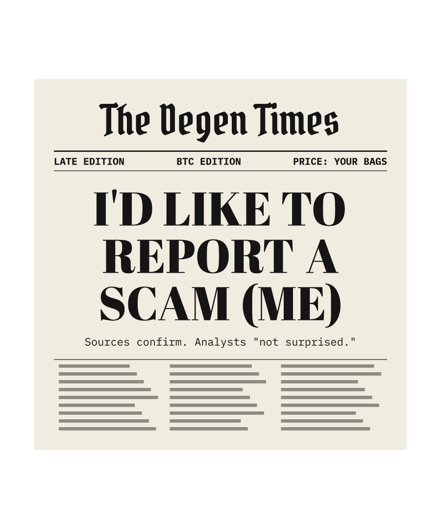 BTC “I'D LIKE TO REPORT A SCAM (ME)” design