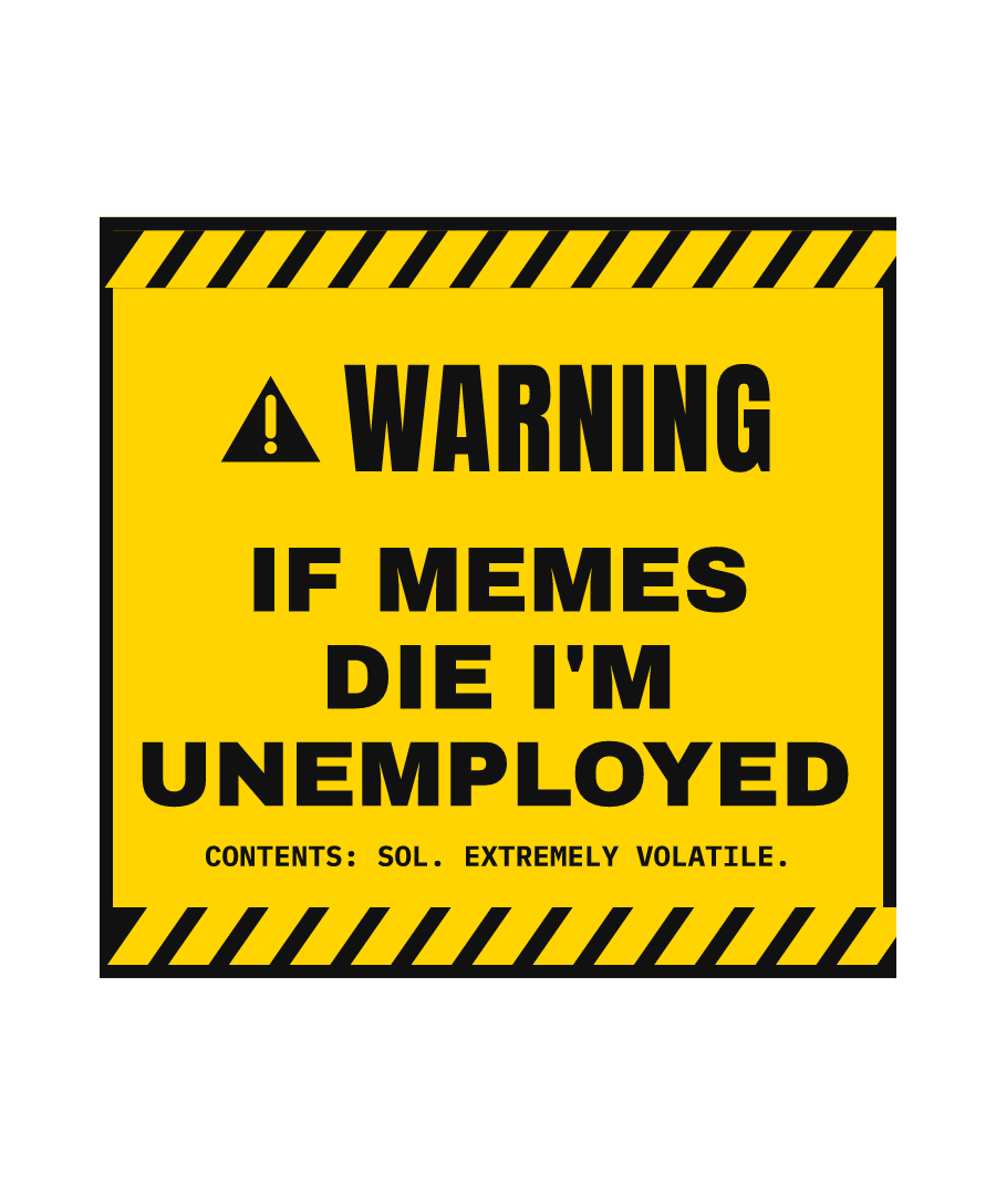 SOL “IF MEMES DIE I'M UNEMPLOYED” design