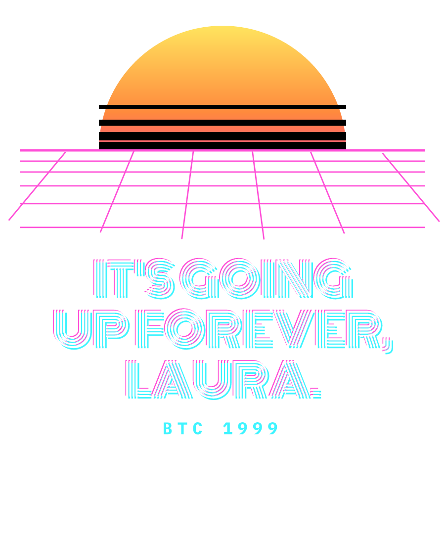 BTC “IT'S GOING UP FOREVER, LAURA.” design