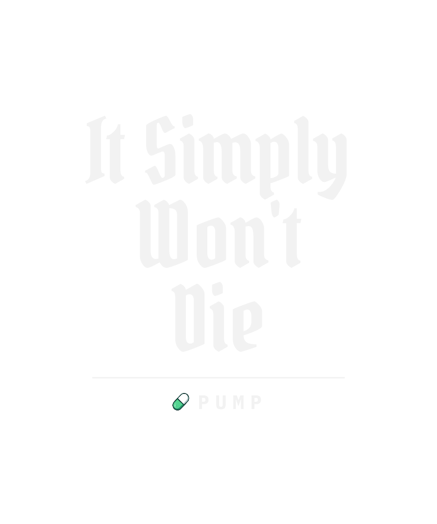 PUMP “IT SIMPLY WON'T DIE” design