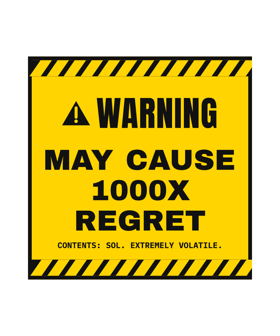 SOL “MAY CAUSE 1000X REGRET” design