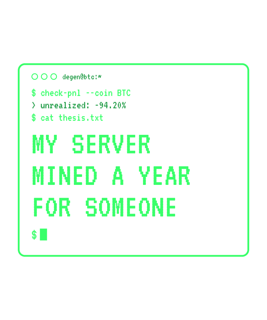 BTC “MY SERVER MINED A YEAR FOR SOMEONE” design