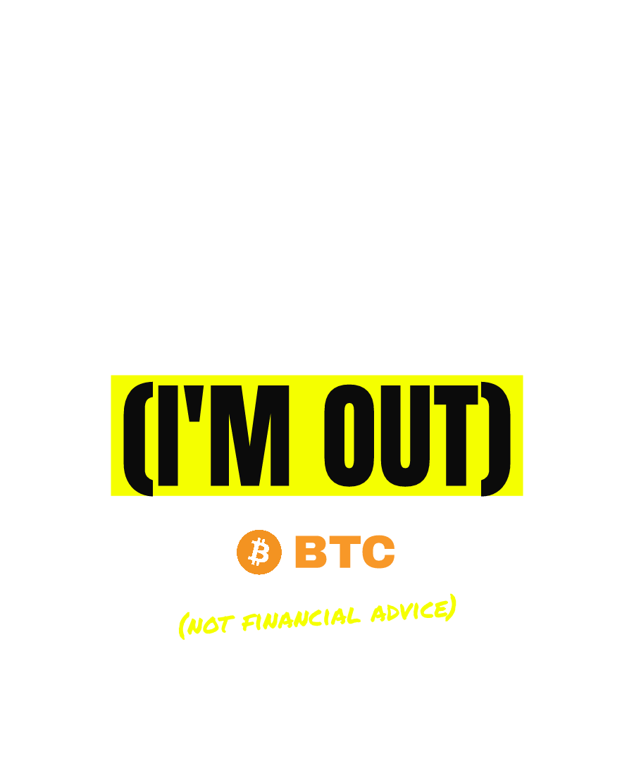 BTC “PAIN TRADE IS UP (I'M OUT)” design
