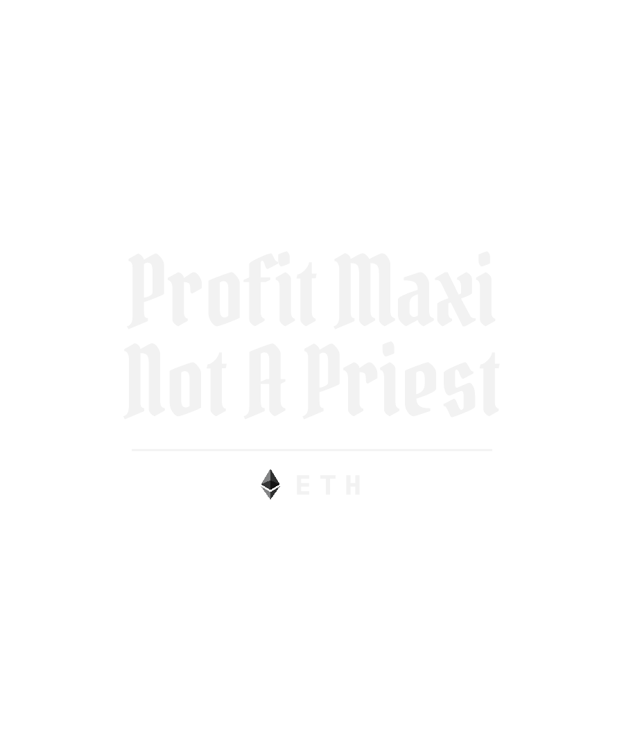 ETH “PROFIT MAXI NOT A PRIEST” design