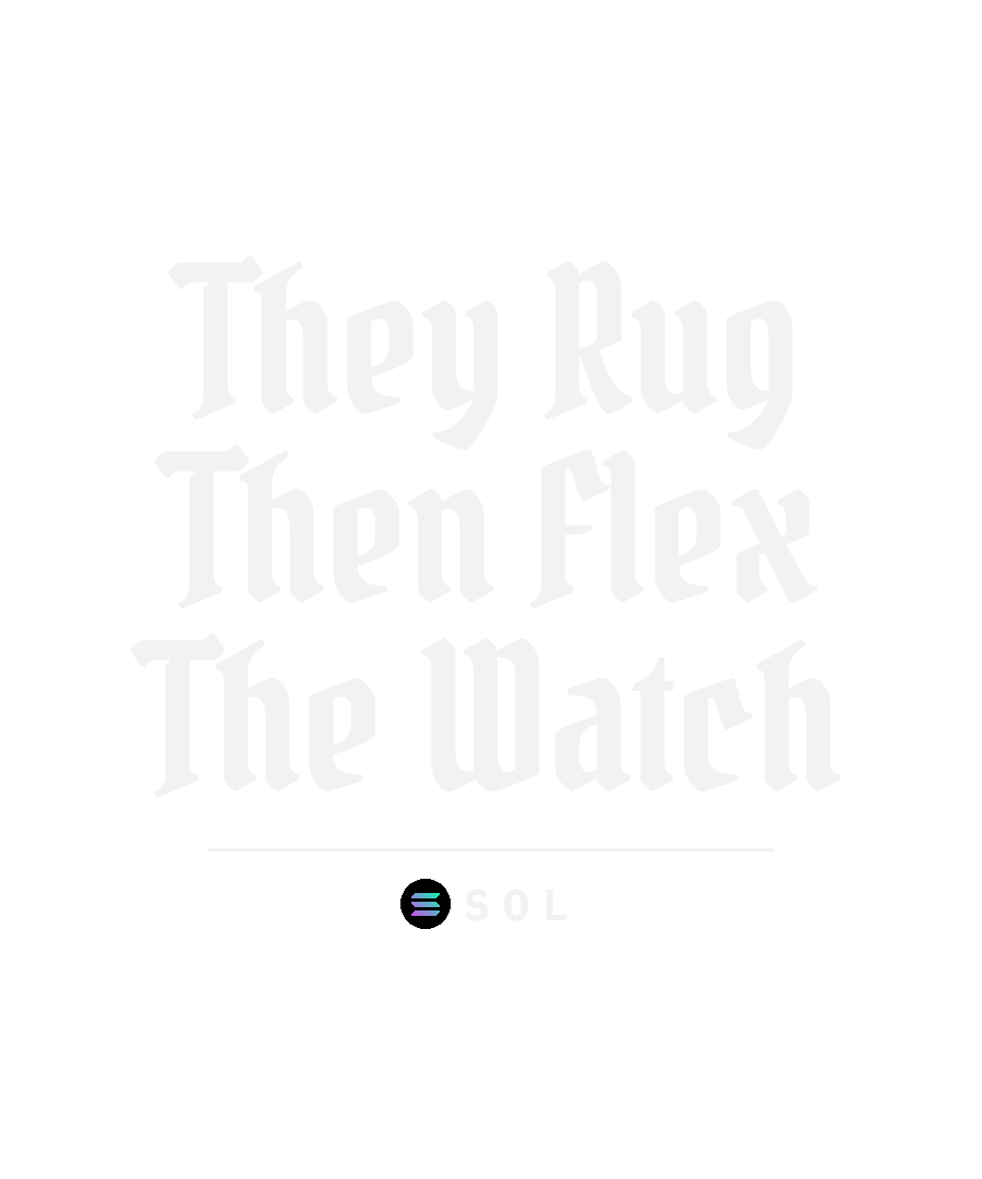 SOL “THEY RUG THEN FLEX THE WATCH” design